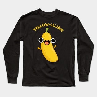 Yellow-lujah Funny Banana Pun Long Sleeve T-Shirt